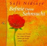 Befreie Deine Sehnsucht. CD: Glanz und Freude ins Leben bringen, damit die Seele atmen kann - Safi Nidiaye