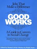 Good Works: A Guide to Careers in Social Change (Good Works)