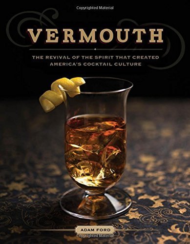 Vermouth: The Revival of the Spirit that Created America's Cocktail Culture by Ford, Adam (2015) Hardcover