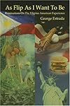 As Flip As I Want To Be: Ruminations On The Filipino American Experience