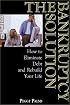 The Bankruptcy Solution: How to Eliminate Debt and Rebuild Your Life