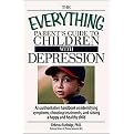 The Everything Parent's Guide to Children With Depression (An Authoritative Handbook on Identifying Symptoms, Choosing Treatments, and Raising a Happy and Healthy Child) (Everything: Parenting and Family) (Paperback)