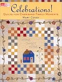 Celebrations! Quilts for Cherished Family Moments: Quilts for Cherished Family Moments