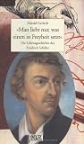 "Man liebt nur, was einen in Freiheit setzt". Die Lebensgeschichte des Friedrich Schiller
