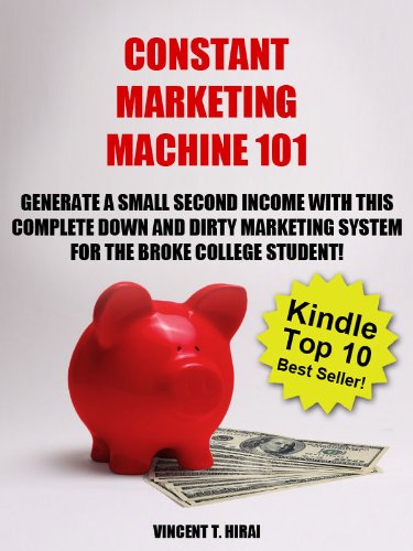 Constant Marketing Machine 101 : Generate A Small Second Income with this Down and Dirty Marketing System for the Broke College Student Constant Marketing Machine 101 : Generate A Small Second Income with this Down and Dirty Marketing System for the Broke College Student