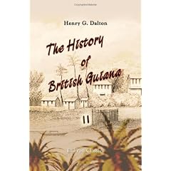 The History of British Guiana: Comprising a General Description of the Colony