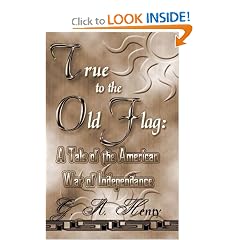 True To The Old Flag: A Tale Of The American War Of Independence