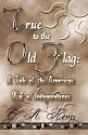 True To The Old Flag: A Tale Of The American War Of Independence
