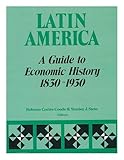 Latin America : a guide to economic history, 1830-1930