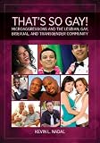 Thats So Gay!: Microaggressions and the Lesbian, Gay, Bisexual and Transgender Community (Perspectives on Sexual Orientation and Gender Diversity)