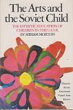 The arts and the Soviet child : the esthetic education of children in the USSR