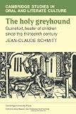 The Holy Greyhound: Guinefort, Healer of Children since the Thirteenth Century (Cambridge Studies in Oral and Literate Culture)