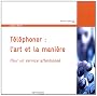 T�l�phoner : l'art et la mani�re : Pour un service attentionn�