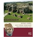 Roms Erbe auf dem Balkan: Sp�tantike Kaiservillen und Stadtanlagen in Serbien