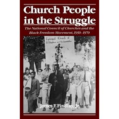 Church People in the Struggle: The National Council of Churches and the Black Freedom Movement, 1950-1970 (Religion in America)