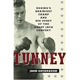 Tunney: Boxing's Brainiest Champ and His Upset of the Great Jack Dempsey