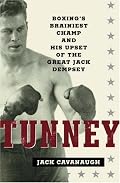 Tunney: Boxing's Brainiest Champ and His Upset of the Great Jack Dempsey