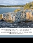Le Venin Des Serpents: Physiologie de...