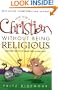 How to be a Christian Without Being Religious: Discover the Joy of Being Free in Your Faith
