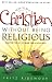 How to Be a Christian Without Being Religious: Discover the Joy of Being Free in Your Faith