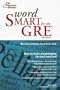 Word Smart for the GRE, 2nd Edition (Smart Guides)