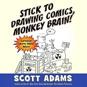 Stick to Drawing Comics, Monkey Brain!: Cartoonist Ignores Helpful Advice | [Scott Adams]