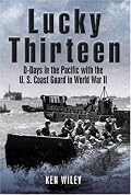 LUCKY THIRTEEN: D-Days in the Pacific with the U.S. Coast Guard in World War II