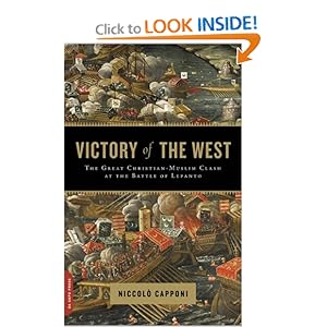 Victory of the West: The Great Christian-Muslim Clash at the Battle of Lepanto Niccolo Capponi