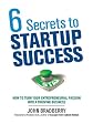 6 Secrets to Startup Success: How to Turn Your Entrepreneurial Passion into a Thriving Business
