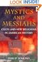Mystics and Messiahs: Cults and New Religions in American History