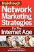 Breakthrough Network Marketing Strategies For The Internet Age: No More Pestering Your Family Or Friends!