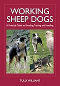 Working Sheep Dogs: A Practical Guide to Breeding, Training and Handling (Landlinks Press)