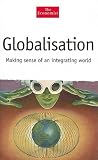 Globalisation: Making Sense of an Integrating World: Reasons, Effects and Challenges (Economist (Hardcover))
