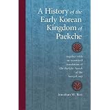 A History of the Early Korean Kingdom of Paekche, together with an annotated translation of The Paekche Annals of the Samguk sagi (Harvard East Asian Monographs)