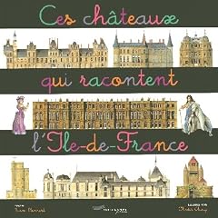 Ces ch�teaux qui racontent l'Ile-de-France