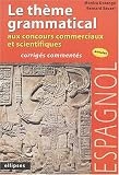 Espagnol : le thème grammatical aux concours commerciaux et scientifiques : Corrigés commentés
