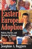 Eastern European Adoption: Policies, Practice, and Strategies for Change