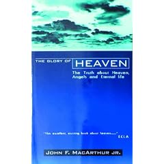 The Glory of Heaven : the Truth About Heaven, Angels and Eternal Life