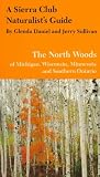 A Sierra Club Naturalist's Guide to the North Woods of Michigan, Wisconsin, and Minnesota (Sierra Club Naturalist's Guides)