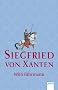 Siegfried von Xanten: Eine alte Sage neu erz�hlt