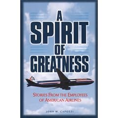 A Spirit of Greatness: Stories from the Employees of American Airlines: John M. Capozzi