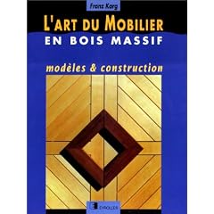L'art du mobilier en bois massif : mod�les et construction