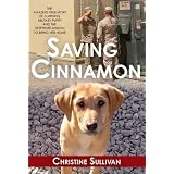 Saving Cinnamon: The Amazing True Story of a Missing Military Puppy and the Desperate Mission to Bring Her Home