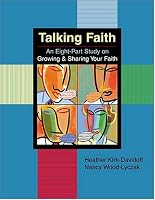 Talking Faith: An Eight Part Study On Growing & Sharing Your Faith