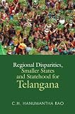 Regional disparities, smaller states, and statehood for Telangana