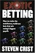 Exotic Betting: How to Make the Multihorse, Multirace Bets that Win Racing's Biggest Payoffs