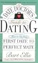 The Date Doctor's Guide to Dating: How to Get from First Date to Perfect Mate