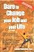 Dare to Change Your Job and Your Life