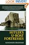 Hitler's U-Boat Fortresses