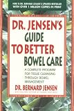 Dr. Jensen's Guide to Better Bowel Care: A Complete Program for Tissue Cleansing through Bowel Management